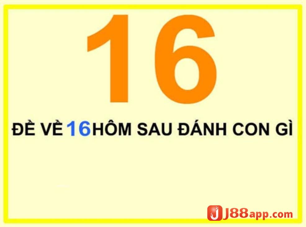 Nếu đề về 16 thì hôm sau đánh lô gì?