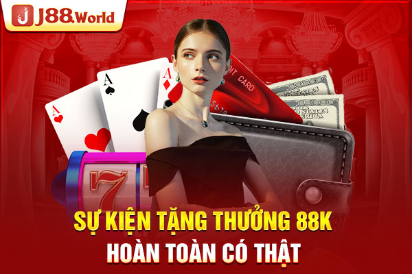 Sự kiện tặng thưởng 88K hoàn toàn có thật Sự kiện tặng thưởng 88K hoàn toàn có thật